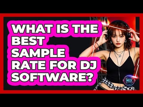 What Is The Best Sample Rate For DJ Software?