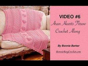VIDEO #6 Aran Hearts Throw, for both Right & Left-Handers, by Bonnie Barker