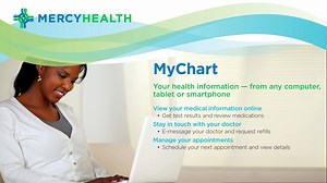 With Mercy Health MyChart you can manage your healthcare wherever you are. Check lab results, schedule an e-visit and review preventative health screenings, are just some of the things that MyChart puts at your fingertips. Talk with your physician and sign up today! | Mercy Health - Tiffin