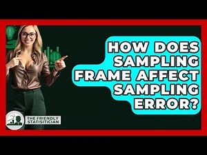 How Does Sampling Frame Affect Sampling Error? - The Friendly Statistician