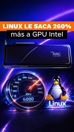 ¡260% Más FPS! Intel Arc Revoluciona Linux Gaming