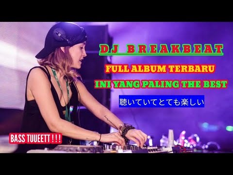 DJ BREAKBEAT FULL ALBUM TERBARU INI YANG PALING THE BEST