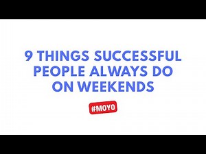 9 Things Successful People Always Do On Weekends