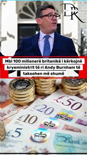Mbi 100 milionerë britanikë i kërkojnë kryeministrit të ri Andy Burnham të taksohen më shumë