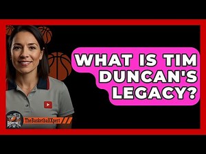 What Is Tim Duncan's Legacy? - The Basketball Xpert