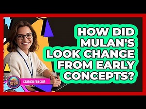 How Did Mulan's Look Change From Early Concepts?