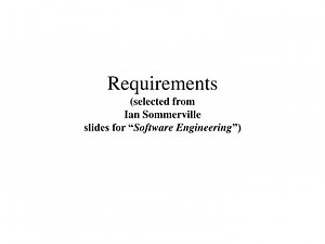 Requirements (selected from Ian Sommerville slides for “ Software Engineering ”) - SlideServe