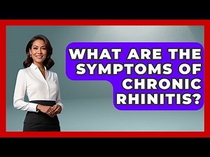 What Are The Symptoms Of Chronic Rhinitis? - Ear Nose Throat Expert