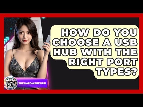 How Do You Choose A USB Hub With The Right Port Types? - The Hardware Hub