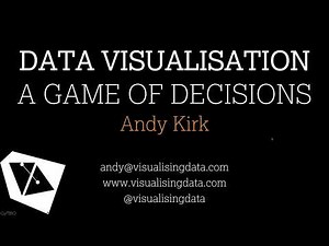 Data Visualisation - A Game of Decisions with Andy Kirk