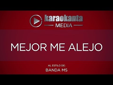 Karaokanta - Banda MS - Mejor me alejo