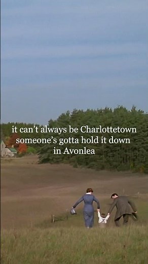 Someone's gotta hold it down in Avonlea