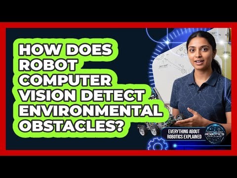 How Does Robot Computer Vision Detect Environmental Obstacles?