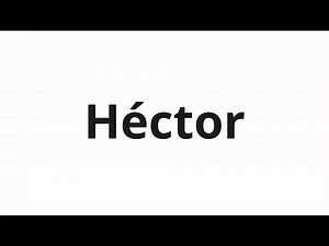 How to pronounce Héctor