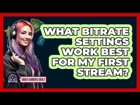 What Bitrate Settings Work Best For My First Stream?