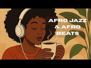 Cozy Afro Mornings | Afro Jazz & Afro Beats Coffee Mix [Afro House | Afro Beats | Relaxing Jazz]