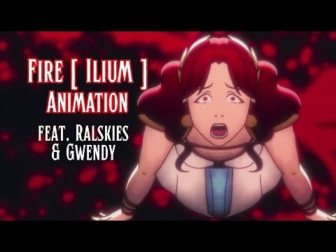 FIRE [Ilium] - Animatic feat. Ralskies and Gwendy