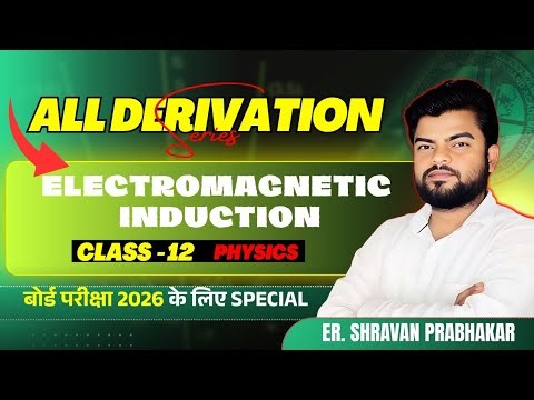 Electromagnetic Induction Class 12 Derivation | Motional EMF, Self & Mutual Inductance,Energy Stored