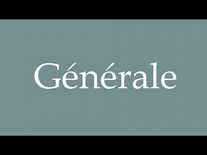 How to Pronounce ''Générale'' (General) Correctly in French