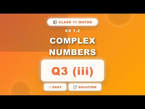 Class 11 Maths New Course 2025 | Complex Numbers Ex 1.2 Q3 (iii) Easy Solution