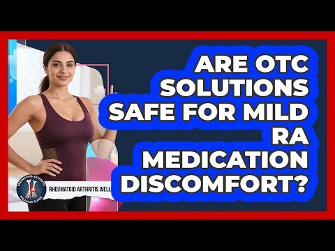 Are OTC Solutions Safe For Mild RA Medication Discomfort?