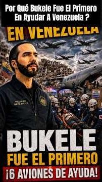 🚨🔥Por qué Bukele fue el primero en ayudar a Venezuela: La razón que nadie dice🚨🔥