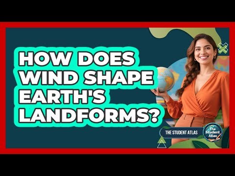 How Does Wind Shape Earth's Landforms?