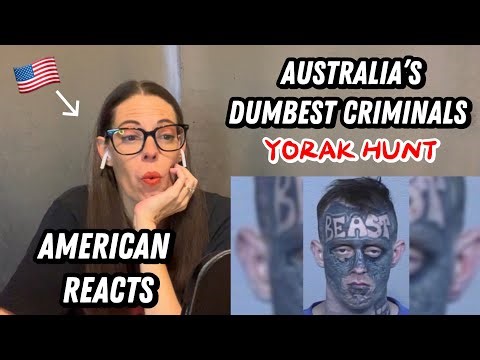 AMERICAN REACTS TO AUSTRALIAS DUMBEST CRIMINALS | YORAK HUNT