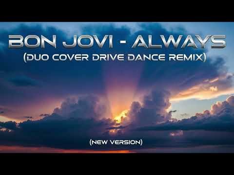 BON JOVI-ALWAYS (DUO COVER DRIVE DANCE REMIX) (NEW VERSION)