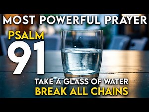 Unleash Most Powerful Prayer of Psalm 91: Take a Glass of Water and Experience Miraculous Blessings!