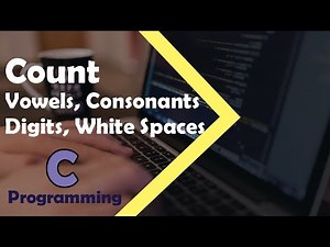 C Programming Tutorial - Count Vowels, Consonants, Digits and White Spaces