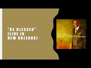 Bishop Paul S. Morton feat Kurt Carr-Be Blessed (I'm Still Standing In New Orleans)