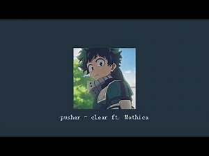 pusher - clear ft. mothica (slowed)