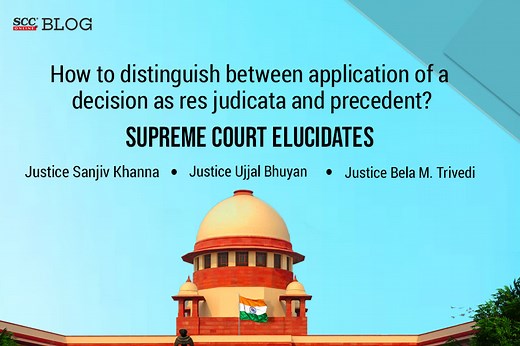 How to distinguish between application of a decision as res judicata and precedent? Supreme Court elucidates