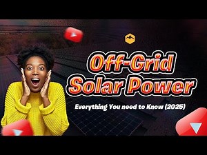 Off Grid Solar Power Everything You Need to Know 2025