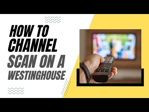 How To Channel Scan on a Westinghouse TV