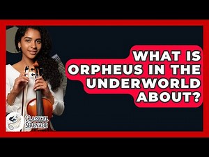 What Is Orpheus In The Underworld About? - Classical Serenade