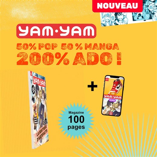 Yam Yam, le magazine qui plonge votre ado au cœur des tendances de sa génération ! 🔥 100 pages tous les 2 mois ✔️ 50% POP ✔️ 50% MANGA 🤩 200% ADO | Milan presse