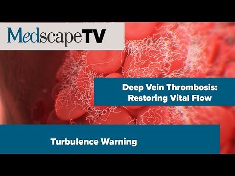 Deep Vein Thrombosis: Restoring Vital Flow | Turbulence Warning | MedscapeTV