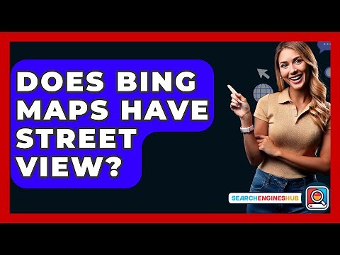 Does Bing Maps Have Street View? - SearchEnginesHub.com