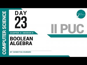 DAY 23 | COMPUTER SCIENCE | II PUC | BOOLEAN ALGEBRA | L6