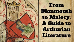From Monmouth to Malory: A Guide to Arthurian Literature - Medievalists.net