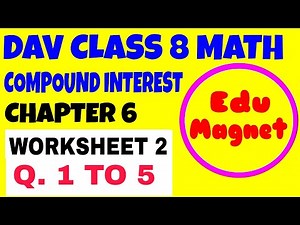 DAV MATH CLASS 8 CHAPTER 6 WORKSHEET 2 COMPOUND INTEREST||CHAPTER 6 COMPOUND INTEREST DAV MATHS