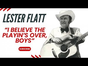 Lester Flatt said, "I Believe The Playin's Over, Boys"