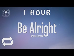 [1 HOUR 🕐 ] Ariana Grande - Be Alright (Lyrics)