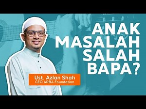 Ustaz Azlan Shah Nabees Khan cerita kenapa anak kini banyak bermasalah dan kaitan dengan bapa
