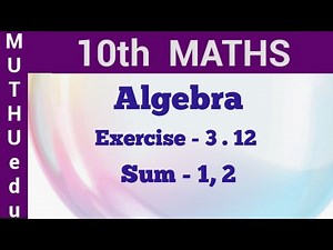 10th Maths Exercise 3.12 1st, 2nd Sum | Chapter - 3 | Algebra | TN Samacheer Maths | Muthu edu