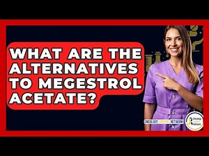 What Are The Alternatives To Megestrol Acetate? - Oncology Support Network