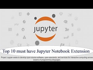 Top 10 Must have Jupyter Notebook Extensions.