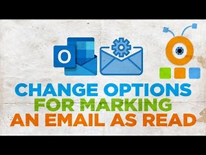 How to Change Options for Marking an email as Read in Outlook